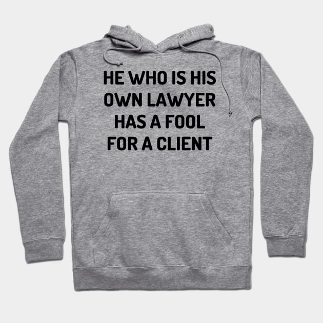 He who is his own lawyer has a fool for a client Hoodie by Word and Saying